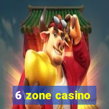 6 zone casino